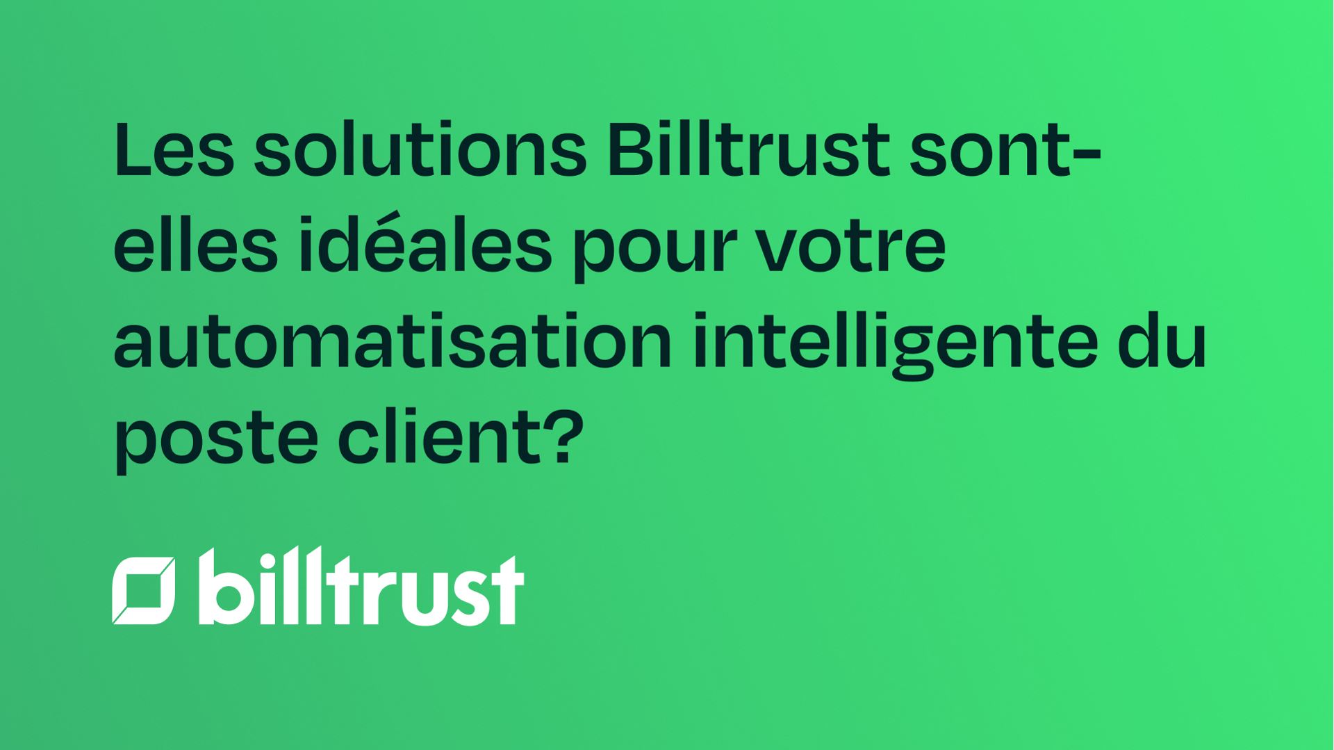 Les solutions Billtrust sont-elles idéales pour votre automatisation intelligente du poste client?