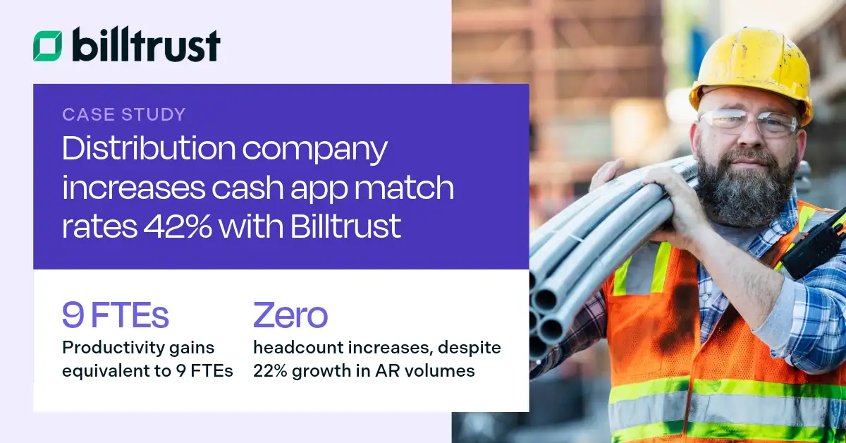 Distributor Pains 9 FTEs in Productivity with Cash App | Billtrust